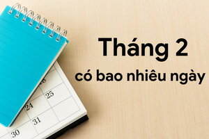 Tháng 2 có bao nhiêu ngày? Sự kiện nào diễn ra vào tháng 2?