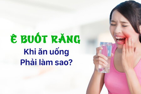 Ê buốt răng khi ăn uống: Phải làm sao?