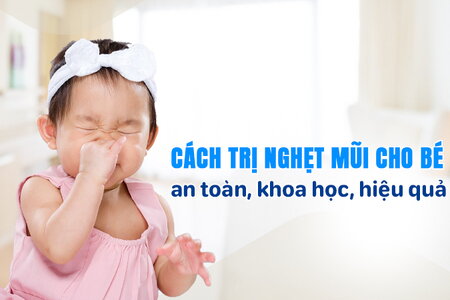 Cách trị nghẹt mũi cho bé an toàn, khoa học, hiệu quả