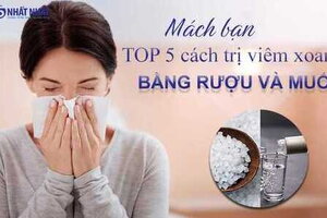 Mách bạn TOP 5 cách trị viêm xoang bằng rượu và muối