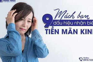 Mách bạn 9 dấu hiệu tiền mãn kinh dễ nhận biết