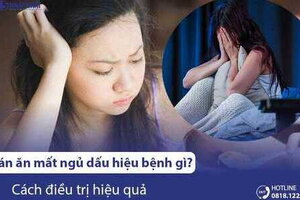 Chán ăn mất ngủ dấu hiệu bệnh gì? Cách điều trị hiệu quả