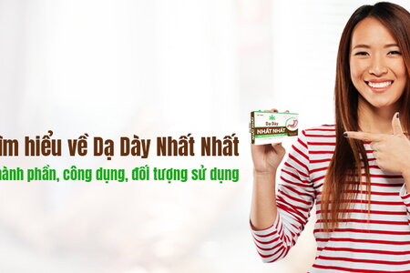 Tìm hiểu về Dạ Dày Nhất Nhất thành phần, công dụng, đối tượng sử dụng