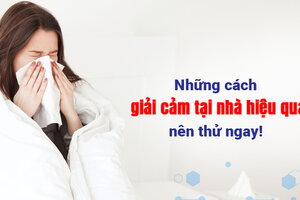 Những cách giải cảm tại nhà hiệu quả nên thử ngay!