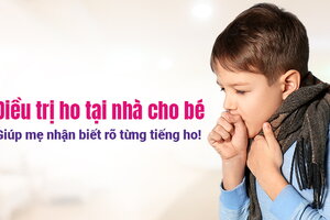 Điều trị ho tại nhà cho bé: Giúp mẹ nhận biết rõ từng tiếng ho!