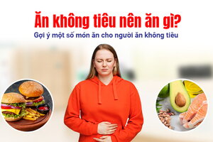 Ăn không tiêu nên ăn gì? Gợi ý một số món ăn cho người ăn không tiêu