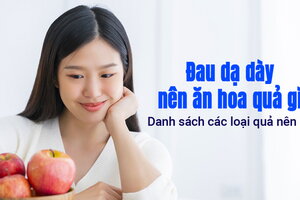 Đau dạ dày nên ăn hoa quả gì: Danh sách các loại quả nên ăn