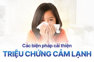 Các biện pháp cải thiện nhanh chóng triệu chứng cảm lạnh