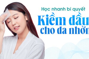 Học nhanh bí quyết kiềm dầu cho da nhờn