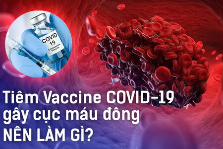 Tiêm vaccine Covid-19 gây cục máu đông: Chúng ta nên làm gì?