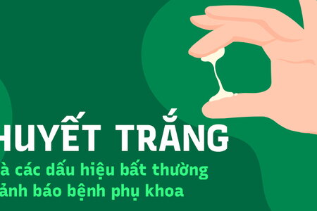 Huyết trắng và các dấu hiệu bất thường cảnh báo bệnh phụ khoa