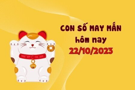 Con số may mắn hôm nay 22/10: Chọn số phát tài giúp bạn đổi vận