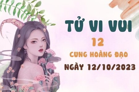 Tử vi vui 12 cung hoàng đạo ngày 12/10: Cự giải gặp khó khăn, Xử Nữ tài chính ổn định