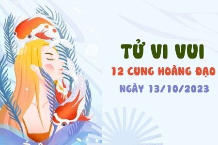 Từ vi vui 12 cung hoàng đạo ngày 13/10: Bảo Bình có nguồn thu bất ngờ