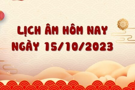 Lịch âm 15/10 - Âm lịch hôm nay ngày 15/10 chính xác nhất