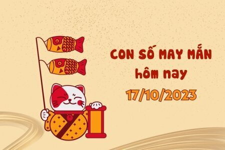 Con số may mắn hôm nay 17/10/2023: Số đẹp cho tình duyên nở rộ, tài lộc về tay