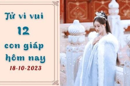 Tử vi vui 12 con giáp hôm nay 18/10: Dần dễ gặp trục trặc tình cảm 