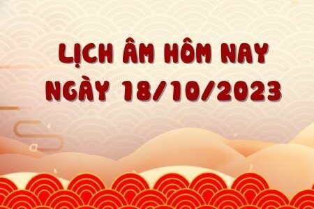 Lịch âm 18/10 - Âm lịch hôm nay 18/10 chính xác nhất