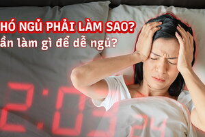 Khó ngủ phải làm sao? Cần làm gì để dễ ngủ?
