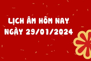 Lịch âm 29/01 - Âm lịch hôm nay 29/01, xem giờ tốt, hướng xuất hành thuận lợi