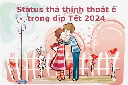 HOT 99+ Status thả thính cực dính, STT dễ thương nhanh thoát ế trong dịp Tết 2024