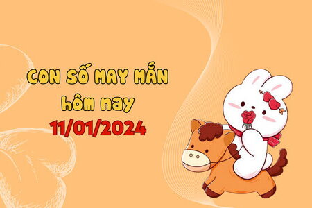 Con số may mắn hôm nay 11/1/2024: Số tốt giúp đón lộc vàng 