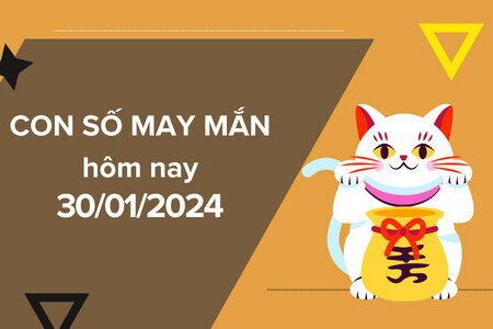 Con số may mắn hôm nay 30/1/2024: Số tài lộc cho cuộc sống nở hoa