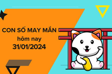 Con số may mắn hôm nay 31/1/2024: Số phúc lộc cho tình cảm ngọt ngào