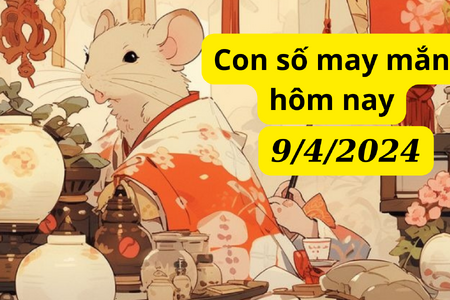 Con số may mắn hôm nay 9/4/2024: Số tài lộc gõ cửa