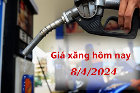 Giá xăng hôm nay 8/4/2024: giá dầu thế giới tiếp đà tăng, trong nước theo phiên điều chỉnh 