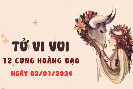 Tử vi vui 12 cung hoàng đạo ngày 2/1/2024: Kim Ngưu vui vẻ; Xử Nữ may mắn