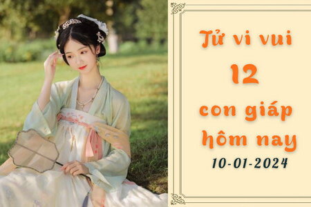 Tử vi vui 12 con giáp hôm nay ngày 10/1/2024: Tuổi Dần gặp khó khăn, Tuổi Ngọ thuận lợi