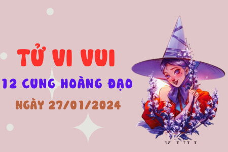 Tử vi vui 12 cung hoàng đạo ngày 27/1/2024: Kim Ngưu bốc đồng; Song Tử nhiều cơ hội