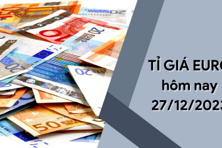 Tỷ giá Euro hôm nay 27/12/2023: Tăng nhẹ tại các ngân hàng