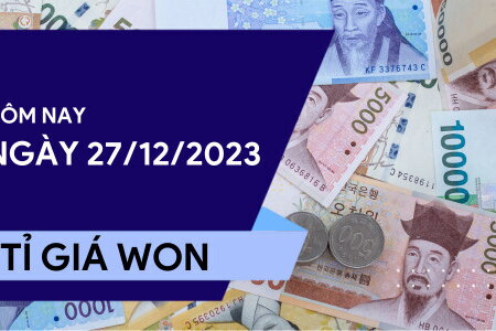 Tỷ giá Won hôm nay ngày 27/12/2023: Tiếp tục lập đỉnh mới