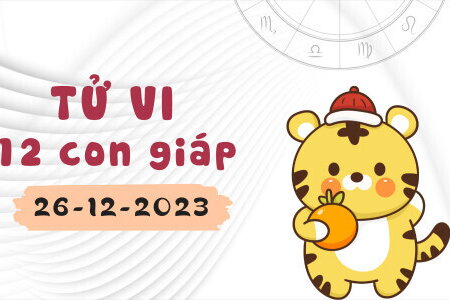 Tử vi 12 con giáp ngày 26/12/2023: Dần cẩn thận người thứ 3, Mùi cần kiên nhẫn