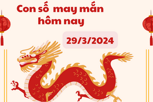 Con số may mắn hôm nay 29/3/2024: Số cát lợi tiền tài đeo bám