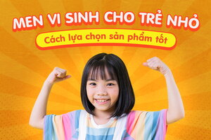 Men vi sinh cho trẻ nhỏ: Mách mẹ cách lựa chọn sản phẩm tốt cho con