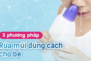 5 phương pháp rửa mũi đúng cách cho bé