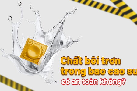 Chất bôi trơn trong bao cao su có an toàn không?