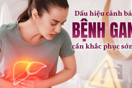 Các dấu hiệu cảnh báo bệnh gan và cách khắc phục hiệu quả