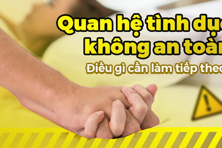 Quan hệ tình dục không an toàn: Điều gì cần làm tiếp theo?