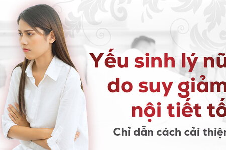 Yếu sinh lý nữ do suy giảm nội tiết tố - Chỉ dẫn cách cải thiện