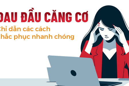 Đau đầu căng cơ – Chỉ dẫn các cách khắc phục nhanh chóng