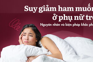 Suy giảm ham muốn ở phụ nữ trẻ: Nguyên nhân và biện pháp khắc phục