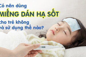 Giải đáp: Có nên dùng miếng dán hạ sốt cho trẻ không, sử dụng thế nào