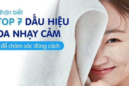 Nhận biết top 7 dấu hiệu da nhạy cảm để chăm sóc đúng cách