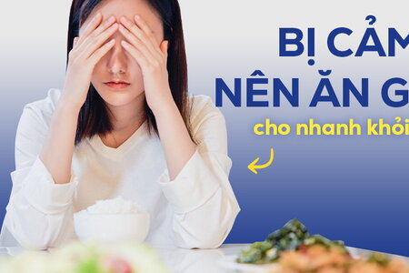 Tư vấn nhanh: Bị cảm nên ăn gì cho nhanh khỏi?