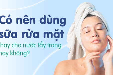 Có nên dùng sữa rửa mặt thay cho nước tẩy trang hay không?