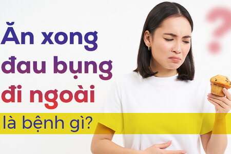 Giải đáp thắc mắc: Ăn xong đau bụng đi ngoài là bệnh gì?